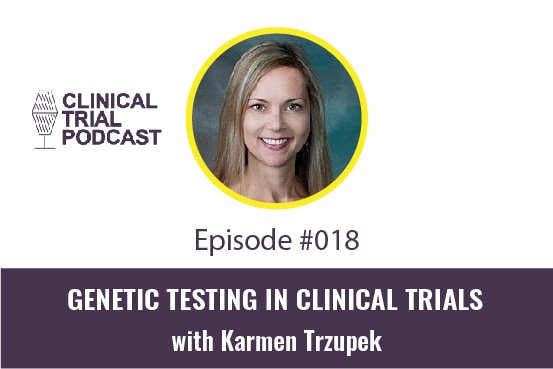 Genetic Testing in Clinical Trials with Karmen Trzupek