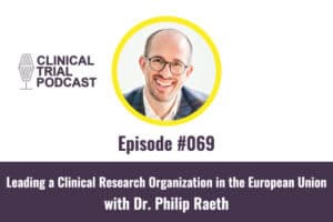 Leading a Clinical Research Organization in the European Union with Dr. Philip Raeth